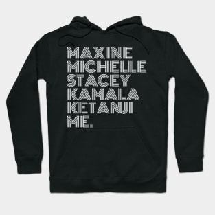 Maxine Michelle Stacey Kamala Ketanji me. Black Women, black girl magic, Black Queens Hoodie